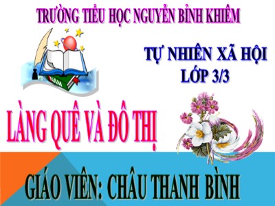 Bài giảng Tự nhiên & xã hội 3 - Làng quê và đô thị - Giáo viên: Châu Thanh Bình