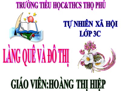 Bài giảng Tự nhiên & xã hội 3 - Làng quê và đô thị - Giáo viên: Hoàng Thị Hiệp