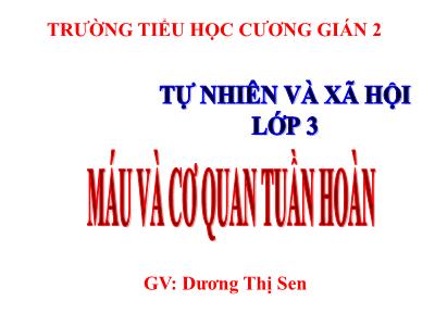 Bài giảng Tự nhiên & xã hội 3 - Máu và cơ quan tuần hoàn - GV: Dương Thị Sen