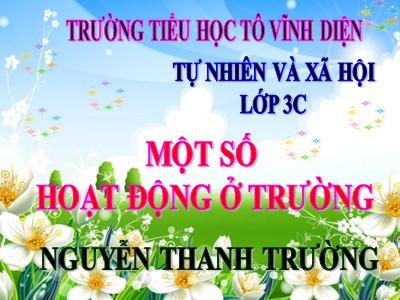 Bài giảng Tự nhiên & xã hội 3 - Một số hoạt động ở trường - Giáo viên: Nguyễn Thanh Trường