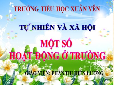 Bài giảng Tự nhiên & xã hội 3 - Một số hoạt động ở trường - Giáo viên: Phan Thị Hiền Lương