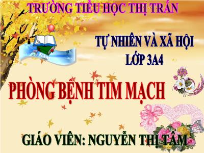 Bài giảng Tự nhiên & xã hội 3 - Phòng bệnh tim mạch - Giáo viên: Nguyễn Thị Tâm