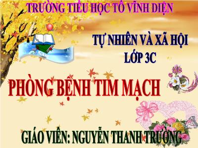 Bài giảng Tự nhiên & xã hội 3 - Phòng bệnh tim mạch - Giáo viên: Nguyễn Thanh Trường