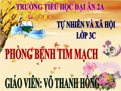 Bài giảng Tự nhiên & xã hội 3 - Phòng bệnh tim mạch - Giáo viên: Võ Thanh Hồng