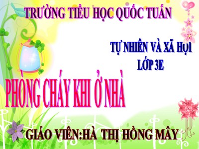 Bài giảng Tự nhiên & xã hội 3 - Phòng cháy khi ở nhà - Giáo viên: Hà Thị Hồng Mây