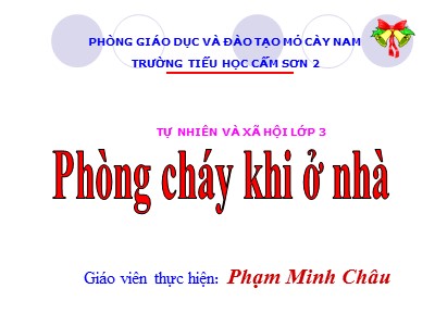 Bài giảng Tự nhiên & xã hội 3 - Phòng cháy khi ở nhà - Giáo viên: Phạm Minh Châu