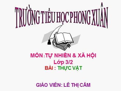 Bài giảng Tự nhiên & xã hội 3 - Thực Vật - Giáo viên: Lê Thị Cẩm