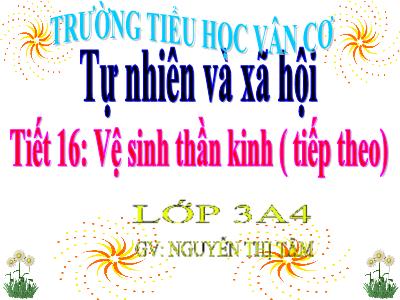 Bài giảng Tự nhiên xã hội 3 - Tiết 16: Vệ sinh thần kinh (tiếp theo) - Gv: Nguyễn Thị Tâm