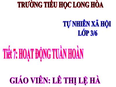 Bài giảng Tự nhiên & xã hội 3 - Tiết 7: Hoạt động tuần hoàn - Giáo viên: Lê Thị Lệ Hà