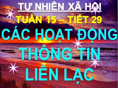 Bài giảng Tự nhiên & xã hội 3 - Tuần 15, Tiết 29:  Các hoạt động thông tin liên lạc