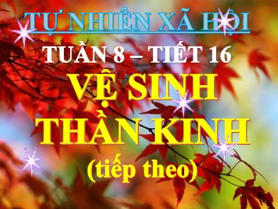 Bài giảng Tự nhiên xã hội 3 - Tuần 8, Tiết 16: Vệ sinh thần kinh (tiếp theo)