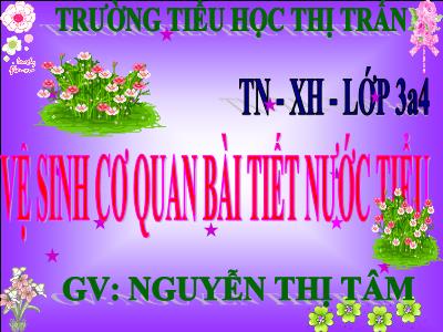 Bài giảng Tự nhiên & xã hội 3 - Vệ sinh cơ quan bài tiết nước tiểu - GV: Nguyễn Thị Tâm