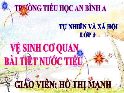 Bài giảng Tự nhiên & xã hội 3 - Vệ sinh cơ quan bài tiết nước tiểu - Giáo viên: Hồ Thị Mạnh