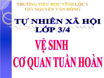 Bài giảng Tự nhiên & xã hội 3 - Vệ sinh cơ quan tuần hoàn - GV: Nguyễn Văn Hồng