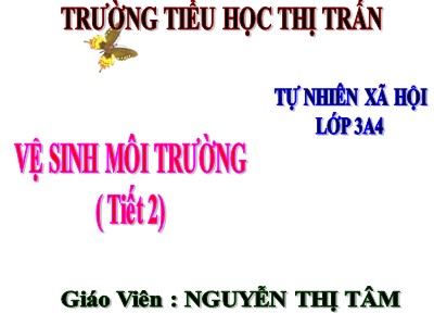 Bài giảng Tự nhiên & xã hội 3 - Vệ sinh môi trường (tiết 2) - Giáo viên: Nguyễn Thị Tâm