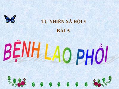 Bài giảng Tự nhiên & xã hội lớp 3 - Bài 5: Bệnh lao phổi