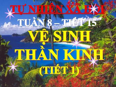 Bài giảng Tự nhiên & xã hội lớp 3 - Tuần 8, Tiết 15: Vệ sinh thần kinh (tiết 1)