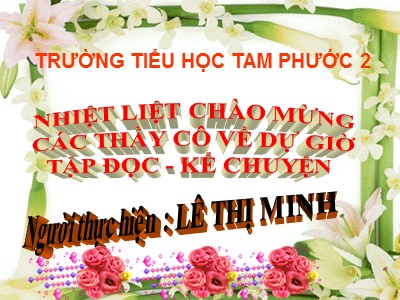 Bài giảngTập đọc + Kể chuyện 3 - Nhà bác học và bà cụ - GV: Lê Thị Minh