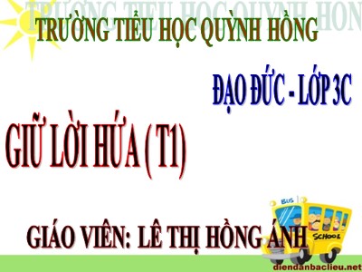 Bài giảng Đạo đức 3 - Giữ lời hứa (Tiết 1) - Giáo viên: Lê Thị Hồng Ánh