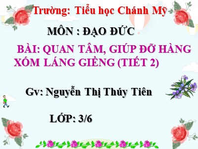 Bài giảng Đạo đức 3 - Quan tâm, giúp đỡ hàng xóm láng giềng (tiết 2) - GV: Nguyễn Thị Thúy Tiên