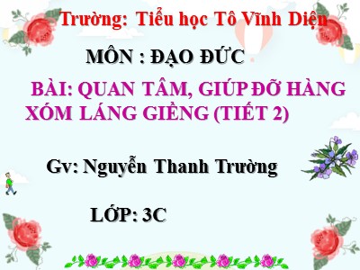 Bài giảng Đạo đức 3 - Quan tâm, giúp đỡ hàng xóm láng giềng (tiết 2) - GV: Nguyễn Thanh Trường
