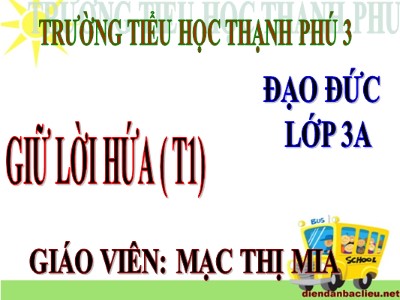 Bài giảng Đạo đức 3 - Tiết 3: Giữ lời hứa (t1) - Giáo viên: Mạc Thị Mia