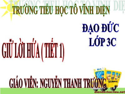 Bài giảng Đạo đức 3 - Tiết 3: Giữ lời hứa (Tiết 1) - Giáo viên: Nguyễn Thanh Trường