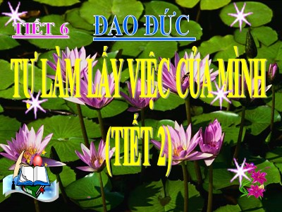 Bài giảng Đạo đức 3 - Tiết 6: Tự làm lấy việc của mình (tiết 2)