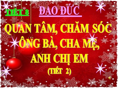 Bài giảng Đạo đức 3 - Tiết 8: Quan tâm chăm sóc ông bà, cha mẹ, anh chị em (tiết 2)