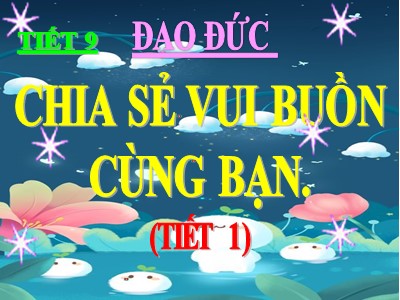 Bài giảng Đạo đức 3 - Tiết 9: Chia sẻ vui buồn cùng bạn (tiết 1)