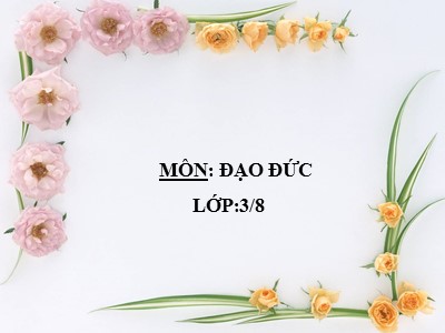 Bài giảng Đạo đức lớp 3 - Chia sẻ vui buồn cùng bạn