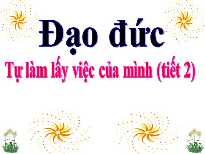 Bài giảng Đạo đức lớp 3 - Tự làm lấy việc của mình (tiết 2)