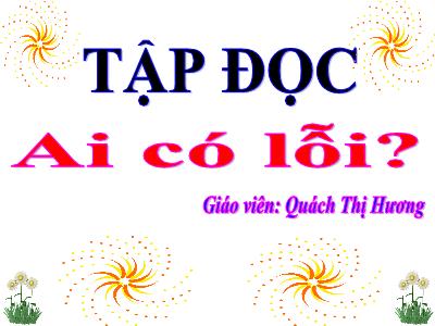 Bài giảng Tập đọc 3 - Ai có lỗi? - Giáo viên: Quách Thị Hương