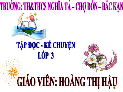 Bài giảng Tập đọc 3 - Bài tập làm văn - Giáo viên: Hoàng Thị Hậu