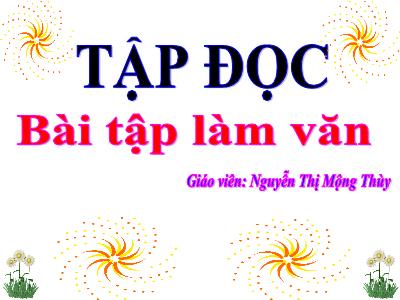 Bài giảng Tập đọc 3 - Bài tập làm văn - Giáo viên: Nguyễn Thị Mộng Thùy