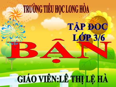 Bài giảng Tập đọc 3 - Bận - Giáo viên: Lê Thị Lệ Hà