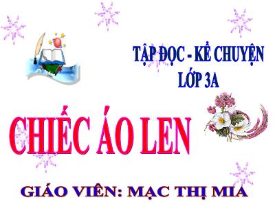 Bài giảng Tập đọc 3 - Chiếc áo len - Giáo viên: Mạc Thị Mia