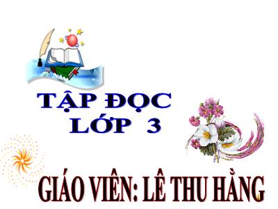 Bài giảng Tập đọc 3 - Chú ở bên Bác Hồ - Giáo viên: Lê Thu Hằng