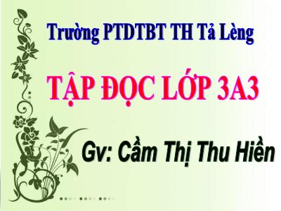 Bài giảng Tập đọc 3 - Chú ở bên Bác Hồ - GV: Cầm Thị Thu Hiền