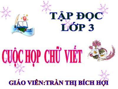 Bài giảng Tập đọc 3 - Cuộc họp chữ viết - Giáo viên: Trần Thị Bích Hợi