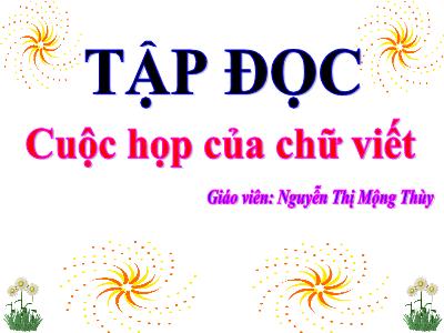 Bài giảng Tập đọc 3 - Cuộc họp của chữ viết - Giáo viên: Nguyễn Thị Mộng Thùy