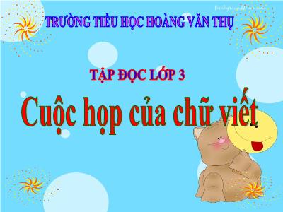 Bài giảng Tập đọc 3 - Cuộc họp của chữ viết - Trường tiểu học Hoàng Văn Thụ