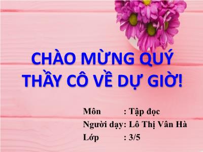 Bài giảng Tập đọc 3 - Người lính dũng cảm - Giáo viên: Nguyễn Thị Chữ