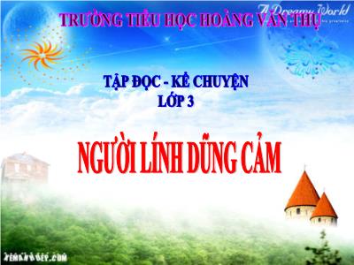 Bài giảng Tập đọc 3 - Người lính dũng cảm - Trường tiểu học Hoàng Văn Thụ