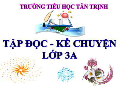 Bài giảng Tập đọc 3 - Người lính dũng cảm - Trường tiểu học Tân Trịnh