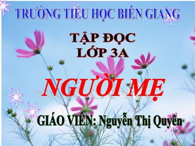 Bài giảng Tập đọc 3 - Người mẹ - Giáo viên: Nguyễn Thị Quyên