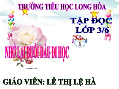 Bài giảng Tập đọc 3 - Nhớ lại buổi đầu đi học - Giáo viên: Lê Thị Lệ Hà