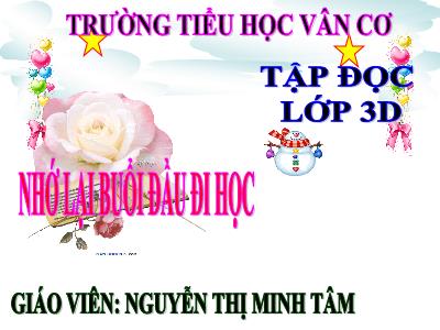 Bài giảng Tập đọc 3 - Nhớ lại buổi đầu đi học - Giáo viên: Nguyễn Thị Minh Tâm