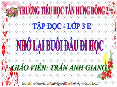 Bài giảng Tập đọc 3 - Nhớ lại buổi đầu đi học - Giáo viên: Trần Anh Giang