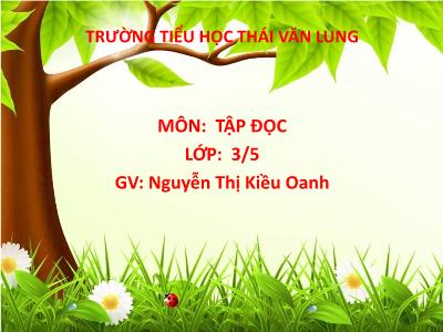 Bài giảng Tập đọc 3 - Nhớ lại buổi đầu đi học - GV: Nguyễn Thị Kiều Oanh